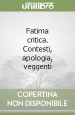 Fatima critica. Contesti, apologia, veggenti libro