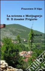 La scienza e Medjugorje. Vol. 2: Il dossier Frigerio libro