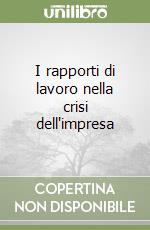 I rapporti di lavoro nella crisi dell'impresa