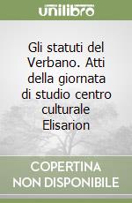 Gli statuti del Verbano. Atti della giornata di studio centro culturale Elisarion libro