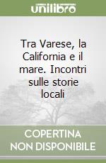 Tra Varese, la California e il mare. Incontri sulle storie locali