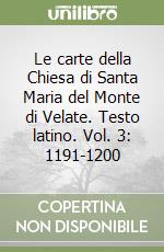 Le carte della Chiesa di Santa Maria del Monte di Velate. Testo latino. Vol. 3: 1191-1200