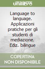 Language to language. Applicazioni pratiche per gli studenti di mediazione. Ediz. bilingue libro