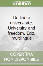 De libera universitate. University and freedom. Ediz. multilingue libro