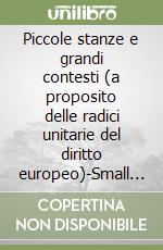 Piccole stanze e grandi contesti (a proposito delle radici unitarie del diritto europeo)-Small rooms and large contexts (musings on the unified roots of european law. Ediz. bilingue libro