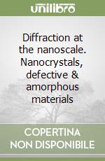 Diffraction at the nanoscale. Nanocrystals, defective & amorphous materials