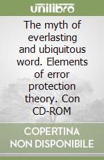 The myth of everlasting and ubiquitous word. Elements of error protection theory. Con CD-ROM libro