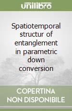 Spatiotemporal structur of entanglement in parametric down conversion