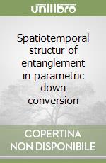 Spatiotemporal structur of entanglement in parametric down conversion libro