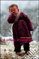 A misura di bambino. Ediz. illustrata libro