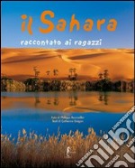 Il Sahara raccontato ai ragazzi. Ediz. illustrata