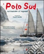 Il Polo Sud raccontato ai ragazzi. Ediz. illustrata