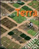 La nostra Terra vivente. Ediz. illustrata