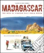 Madagascar. Tre mesi di viaggio nell'isola rossa. Ediz. illustrata