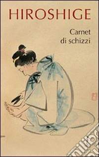 Hiroshige. Carnet di schizzi libro