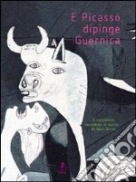 E Picasso dipinge Guernica. Ediz. illustrata libro