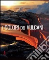 I colori dei vulcani. Ediz. illustrata libro