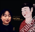 La Cina in uno specchio. Ediz. illustrata libro