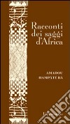 Racconti dei saggi d'Africa libro