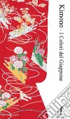Kimono. I colori del Giappone. Ediz. illustrata libro