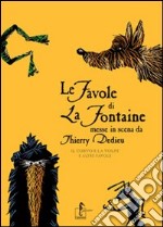 Le favole di La Fontaine messe in scena da Thierry Dedieu. Il corvo e la volpe e altre favole libro