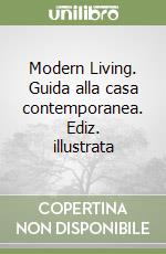 Modern Living. Guida alla casa contemporanea. Ediz. illustrata libro