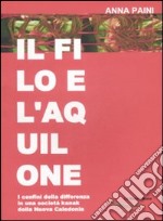 Il filo e l'aquilone. I confini delle differenza in una società kanak della Nuova Caledonia libro