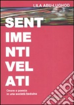 Sentimenti velati. Onore e poesia in una società beduina