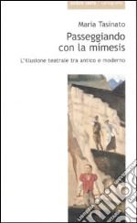 Passeggiando con la mimesis. L'illusione teatrale tra antico e moderno libro