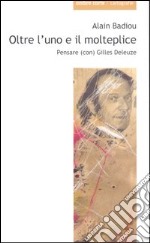 Oltre l'uno e il molteplice. Pensare (con) Gilles Deleuze libro