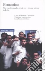 Hermanitos. Vita e politica della strada tra i giovani latinos in Italia libro