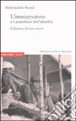 L'immigrazione o i paradossi dell'alterità. L'illusione del provvisorio libro