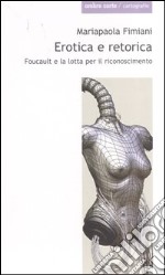 Erotica e retorica. Foucault e la lotta per il riconoscimento libro