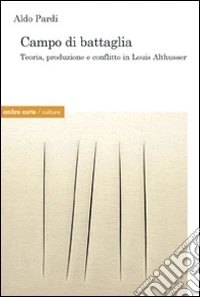 Campo di battaglia. Produzione, trasformazione e conflitto in Louis Althusser