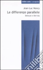 Le differenze parallele. Deleuze e Derrida libro