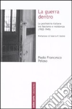 La guerra dentro. La psichiatria italiana tra fascismo e resistenza (1922-1945)