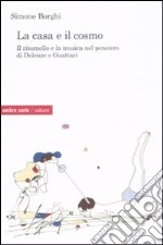 La casa e il cosmo. Il ritornello e la musica nel pensiero di Deleuze e Guattari libro