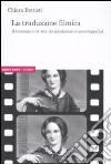 La traduzione filmica. Il romanzo e la sua trasposizione cinematografica libro di Battisti Chiara