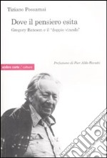 Dove il pensiero esita. Gregory Bateson e il «doppio vincolo»