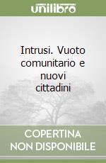 Intrusi. Vuoto comunitario e nuovi cittadini libro