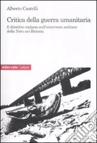 Critica alla guerra umanitaria. Il dibattito italiano sull'intervento militare della Nato nei Balcani