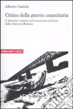 Critica alla guerra umanitaria. Il dibattito italiano sull'intervento militare della Nato nei Balcani libro