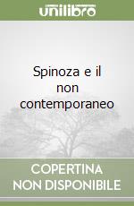 Spinoza e il non contemporaneo libro