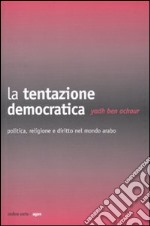 La Tentazione democratica. Politica, religione e diritto nel mondo arabo