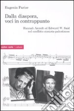 Dalla diaspora, voci in contrappunto. Hannah Arendt ed Edward W. Said nel conflitto sionista-palestinese libro