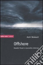 Offshore. Paradisi fiscali e sovranità criminale libro