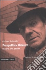 Prospettiva Deleuze. Filosofia, arte o politica?