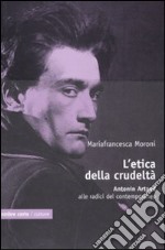 L'Etica della crudeltà. Antonin Artaud alle radici del contemporaneo