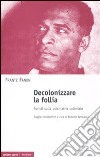 Decolonizzare la follia. Scritti sulla psichiatria coloniale libro di Fanon Frantz Beneduce R. (cur.)