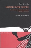 Memorie oltre confine. La letteratura postcoloniale italiana in prospettiva storica libro di Proglio Gabriele